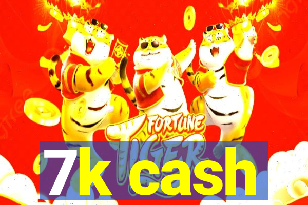 7k cash